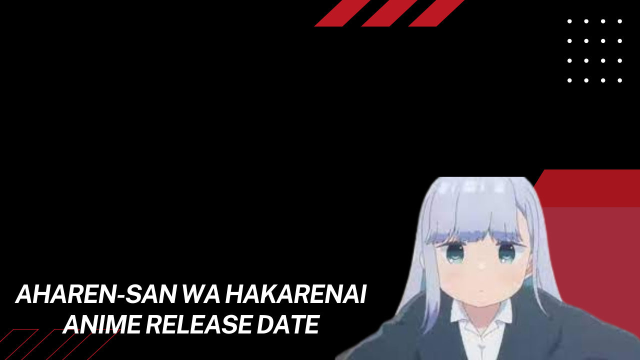 aharen-san wa hakarenai anime release date
