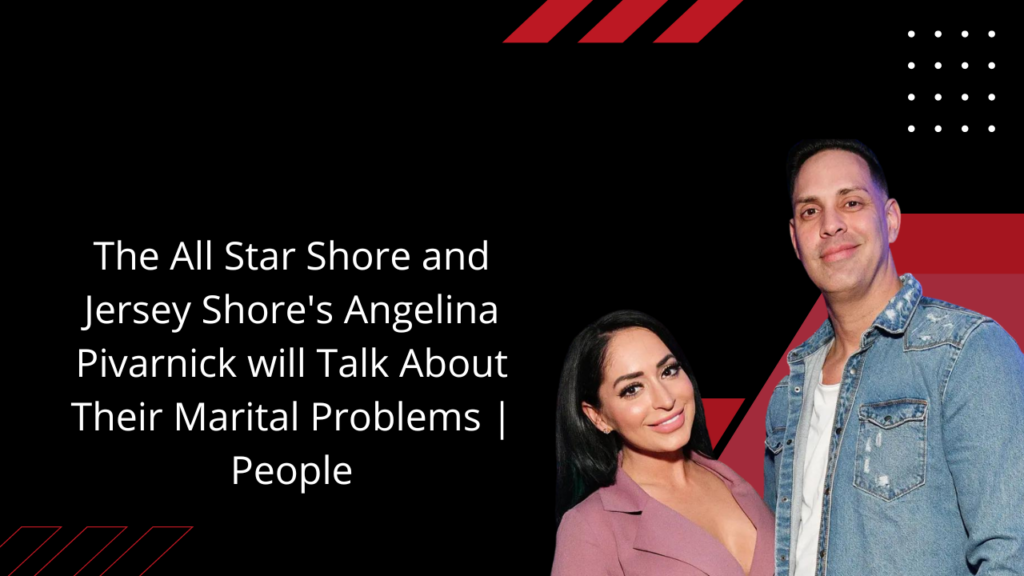The All Star Shore and Jersey Shore's Angelina Pivarnick will Talk About Their Marital Problems | People