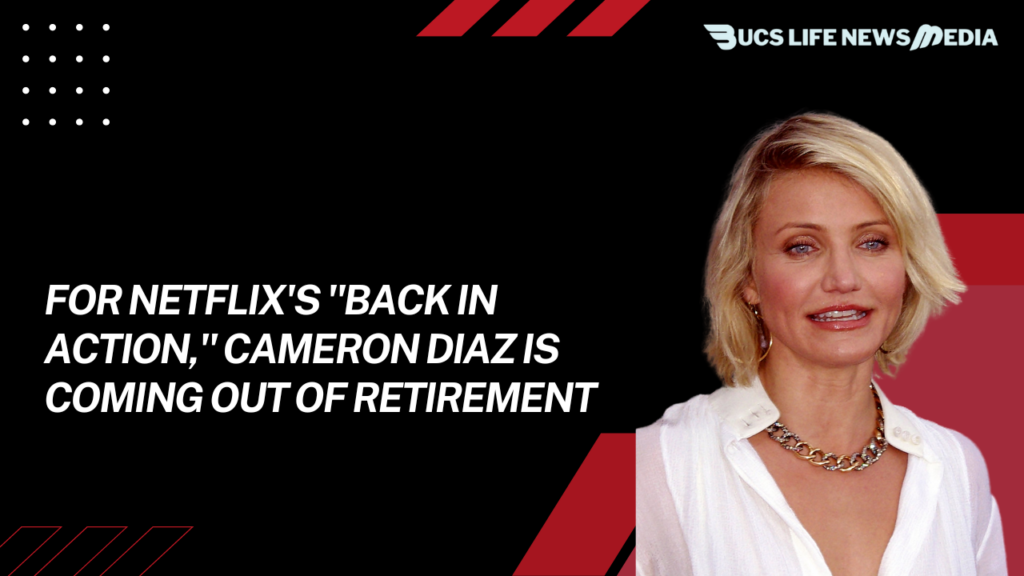 For Netflix's "Back in Action," Cameron Diaz is coming out of retirement