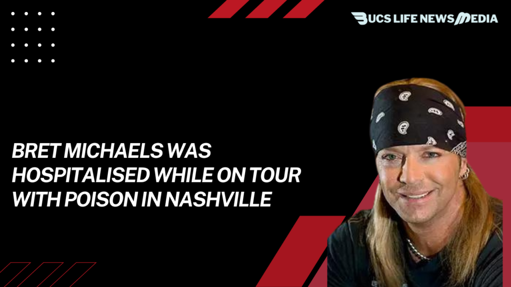 Bret Michaels Was Hospitalised While on Tour with Poison in Nashville