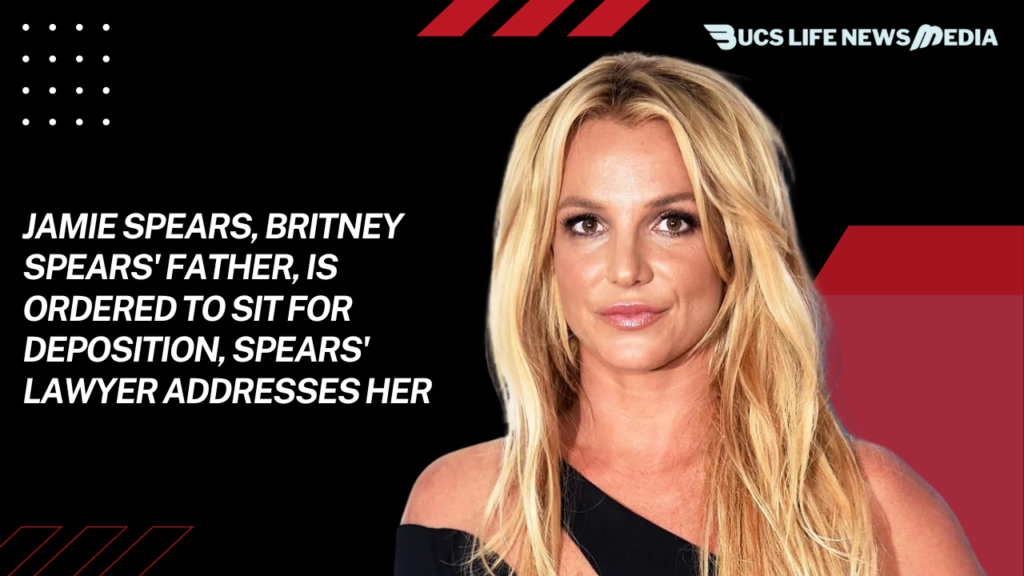 Jamie Spears, Britney Spears' Father, Is Ordered To Sit For Deposition, Spears' Lawyer Addresses Her